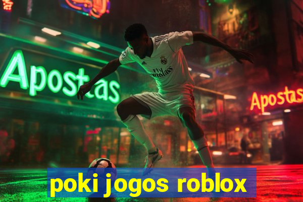 poki jogos roblox